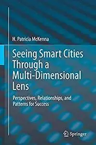 Seeing Smart Cities Through a Multi-Dimensional Lens: Perspectives, Relationships, and Patterns for Success
