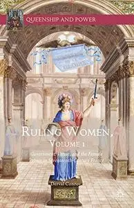 Ruling Women, Volume 1: Government, Virtue, and the Female Prince in Seventeenth-Century France