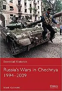 Russia’s Wars in Chechnya 1994-2009 (Essential Histories)