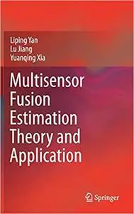 Multisensor Fusion Estimation Theory and Application