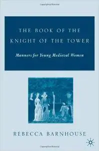 R. Barnhouse - The Book of the Knight of the Tower: Manners for Young Medieval Women