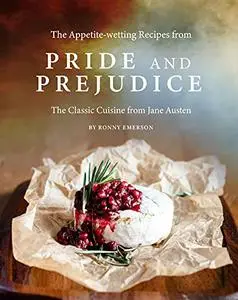 The Appetite-wetting Recipes from Pride and Prejudice: The Classic Cuisine from Jane Austen