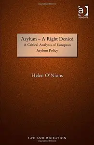 Asylum - A Right Denied: A Critical Analysis of European Asylum Policy