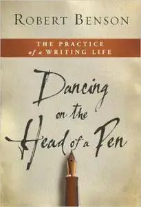 Dancing on the Head of a Pen: The Practice of a Writing Life