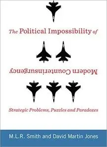 The Political Impossibility of Modern Counterinsurgency: Strategic Problems, Puzzles, and Paradoxes