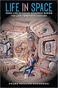 Life in Space: NASA Life Sciences Research during the Late Twentieth Century
