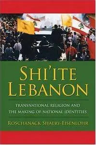 Shi'ite Lebanon: Transnational Religion and the Making of National Identities (Repost)