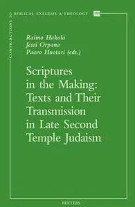 Scriptures in the Making: Texts and Their Transmission in Late Second Temple Judaism