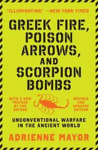 Greek Fire, Poison Arrows, and Scorpion Bombs: Unconventional Warfare in the Ancient World, 2nd Edition