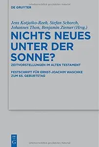 Nichts Neues Unter Der Sonne?: Zeitvorstellungen Im Alten Testament