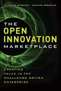 The Open Innovation Marketplace: Creating Value in the Challenge Driven Enterprise [Repost]