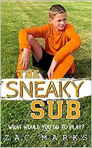 The Sneaky Sub: A football book for boys aged 9-13 (The Football Boys)