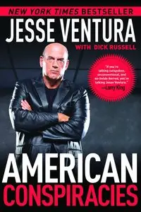 Jesse Ventura - American Conspiracies: Lies, Lies, and More Dirty Lies that the Government Tells Us