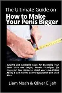 The Ultimate Guide on How to Make Your Penis Bigger
