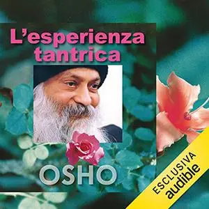 «L'esperienza tantrica» by Osho