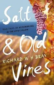 Salt & Old Vines: True Tales of Winemaking in the Roussillon