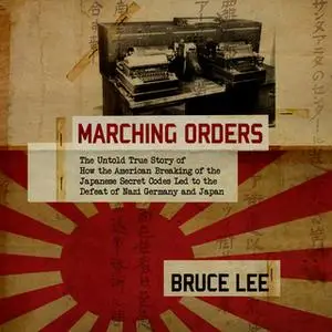 «Marching Orders - The Untold Story of How the American Breaking of the Japanese Secret Codes Led to the Defeat of Nazi»