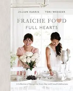 Fraiche Food, Full Hearts: A Collection of Recipes for Every Day and Casual Celebrations: A Cookbook (Repost)