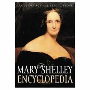 Lucy Morrison, Staci Stone - A Mary Shelley Encyclopedia [Repost]