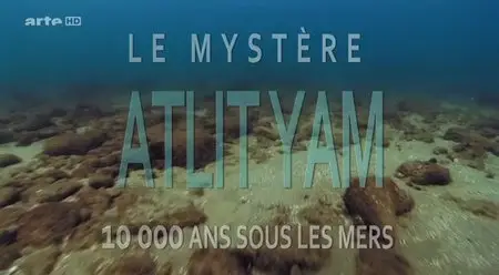 (Arte) Le mystère Atlit Yam - 10 000 ans sous les mers (2015)