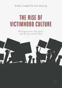 The Rise of Victimhood Culture: Microaggressions, Safe Spaces, and the New Culture Wars