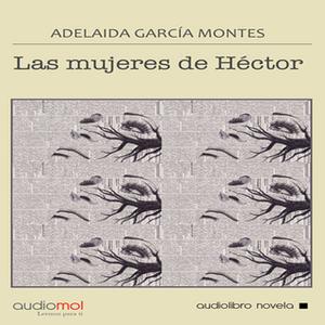 «Las mujeres de Héctor» by Adelaida García Morales
