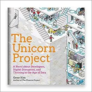 The Unicorn Project: A Novel About Developers, Digital Disruption, and Thriving in the Age of Data [Audiobook]