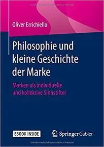 Philosophie und kleine Geschichte der Marke: Marken als individuelle und kollektive Sinnstifter