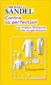 Contre la perfection: Les enjeux éthiques de la génétique