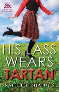 «His Lass Wears Tartan» by Kathleen Shaputis