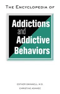 The Encyclopedia Of Addictions And Addictive Behaviors
