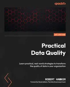 Practical Data Quality: Learn practical, real-world strategies to transform the quality of data in your organization (repost)