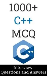 1000+ C++ Interview Questions and Answers: MCQ Format Questions | Freshers to Experienced | Detailed Explanations