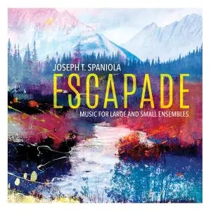 Various Artists - Escapade: Music for Large & Small Ensembles by Joseph T. Spaniola (2019)