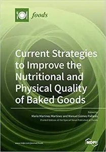 Current Strategies to Improve the Nutritional and Physical Quality of Baked Goods