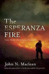 The Esperanza Fire : Arson, Murder, and the Agony of Engine 57