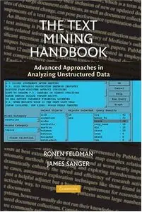 The Text Mining Handbook: Advanced Approaches in Analyzing Unstructured Data (Repost)