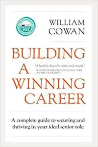 Building a Winning Career: A complete guide to securing and thriving in your ideal senior role