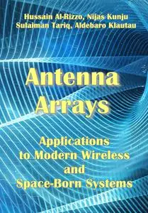 "Antenna Arrays: Applications to Modern Wireless and Space-Born Systems" ed. by Hussain Al-Rizzo, et al.