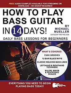 How to Play Bass Guitar in 14 Days: Daily Bass Lessons for Beginners (Play Music in 14 Days)