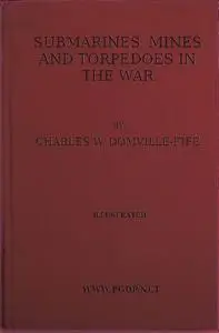 «Submarines, Mines and Torpedoes in the War» by Charles William Domville-Fife