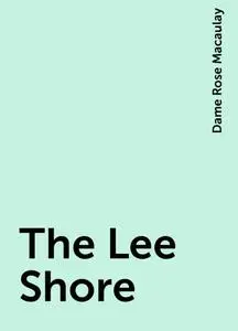 «The Lee Shore» by Dame Rose Macaulay