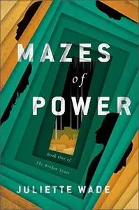 Mazes of Power (The Broken Trust, Book 1)