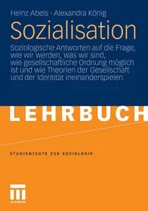 Sozialisation: Soziologische Antworten auf die Frage, wie wir werden, was wir sind, wie gesellschaftliche Ordnung... (repost)