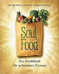 Soulfood - das Kochbuch für Körper, Seele, Geist