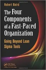 The Four Components of a Fast-Paced Organization: Going Beyond Lean Sigma Tools (repost)