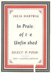 In Praise of the Unfinished: Selected Poems