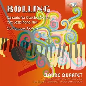 Claude Quartet - Claude Bolling: Concerto for Classical Guitar and Jazz Piano Trio, Sonate pour Guitare (2016)