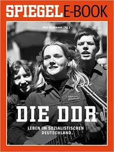 Die DDR - Leben im sozialistischen Deutschland: Ein SPIEGEL E-Book