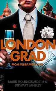 «Londongrad: From Russia with Cash; The Inside Story of the Oligarchs» by Mark Hollingsworth, Stewart Lansley